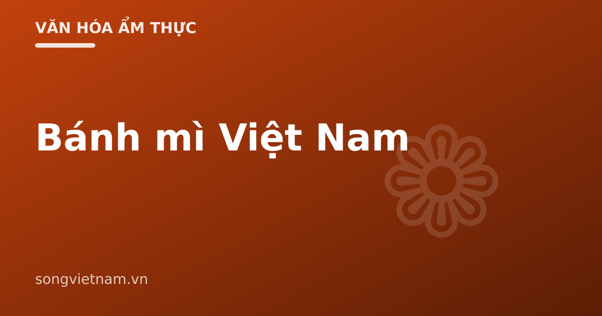 Bánh Mì Việt Nam: Khác Baguette Pháp Và Bí Quyết Cân Bằng Vị 46 Bánh Mì Việt Nam: Khác Baguette Pháp Và Bí Quyết Cân Bằng Vị