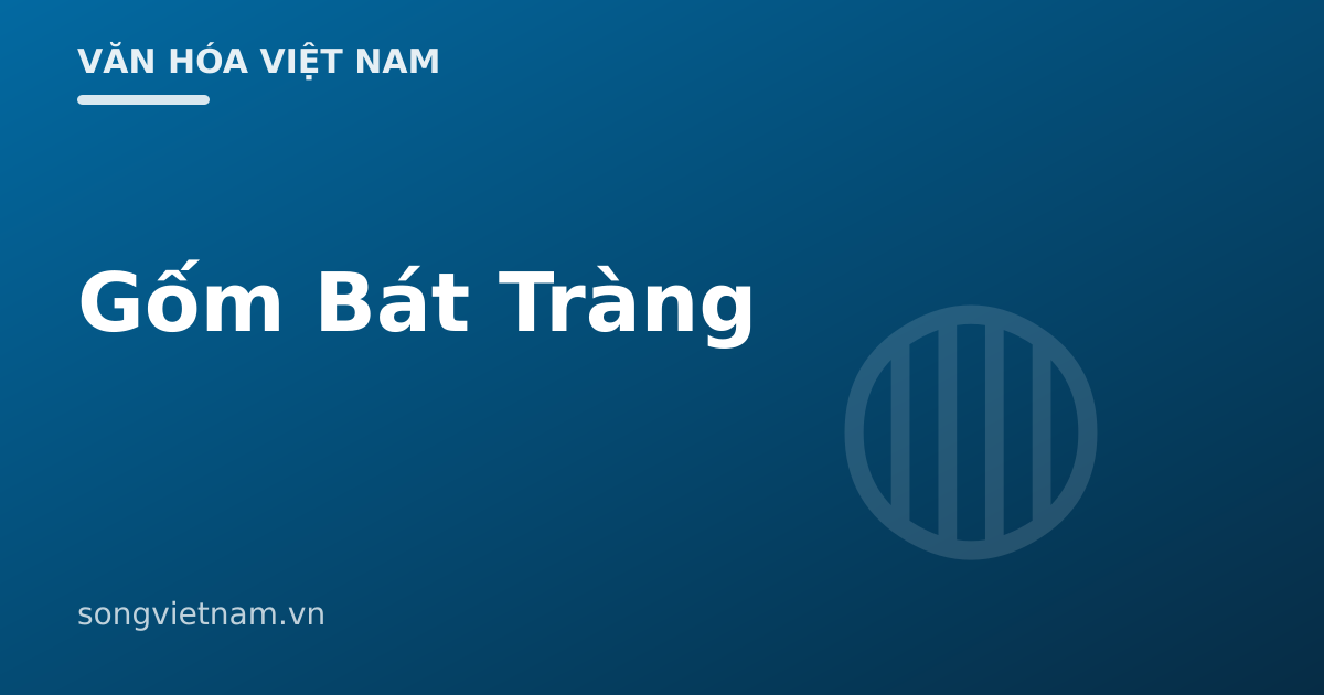 Gốm Bát Tràng: Nguồn Gốc, Men Đặc Trưng Và Cách Nhận Biết