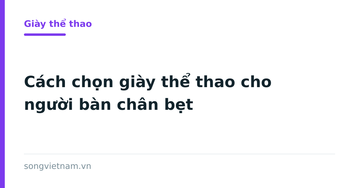 Cách lựa chọn giày thể thao cho người có bàn chân bẹt
