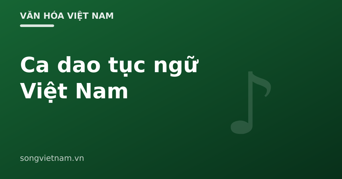 Ca Dao Việt Nam: Đặc Điểm, Chủ Đề Và Triết Lý Sống