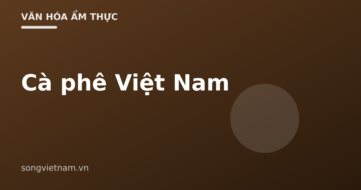 Cà Phê Việt Nam: Robusta, Pha Phin Và Các Cách Uống Đặc Trưng 46 Cà Phê Việt Nam: Robusta, Pha Phin Và Các Cách Uống Đặc Trưng