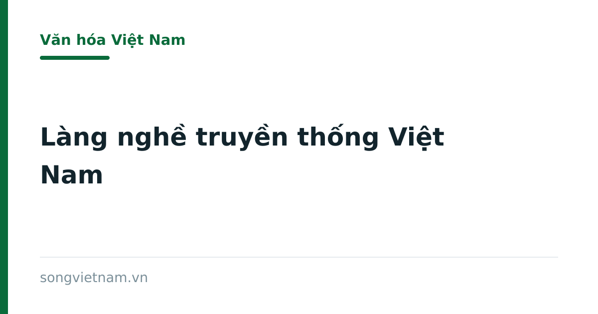 Làng Nghề Truyền Thống Việt Nam: Đặc Điểm Và Cách Vận Hành