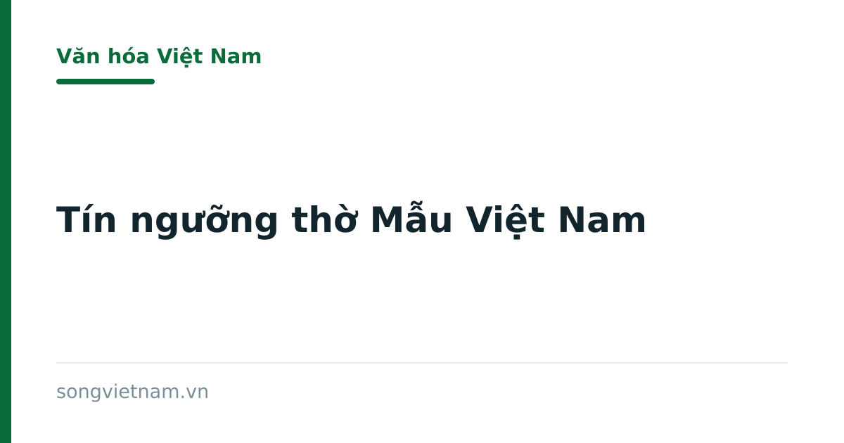 Tín Ngưỡng Thờ Mẫu Việt Nam: Tam Phủ, Tứ Phủ Và Hầu Đồng