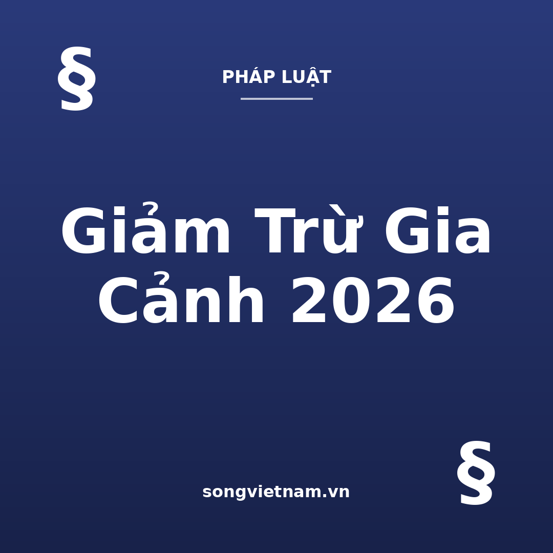Giảm trừ gia cảnh 2026: Mức mới 15,5 triệu và cách tính người phụ thuộc 47 Giảm trừ gia cảnh 2026 - mức mới 15,5 triệu đồng cho bản thân và 6,2 triệu cho người phụ thuộc