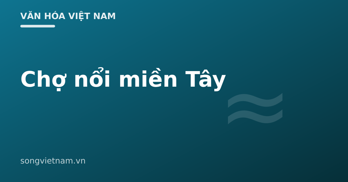 Chợ Nổi Miền Tây: Văn Hóa Sông Nước Và Nét Độc Đáo Cây Bẹo 46 Chợ Nổi Miền Tây: Văn Hóa Sông Nước Và Nét Độc Đáo Cây Bẹo