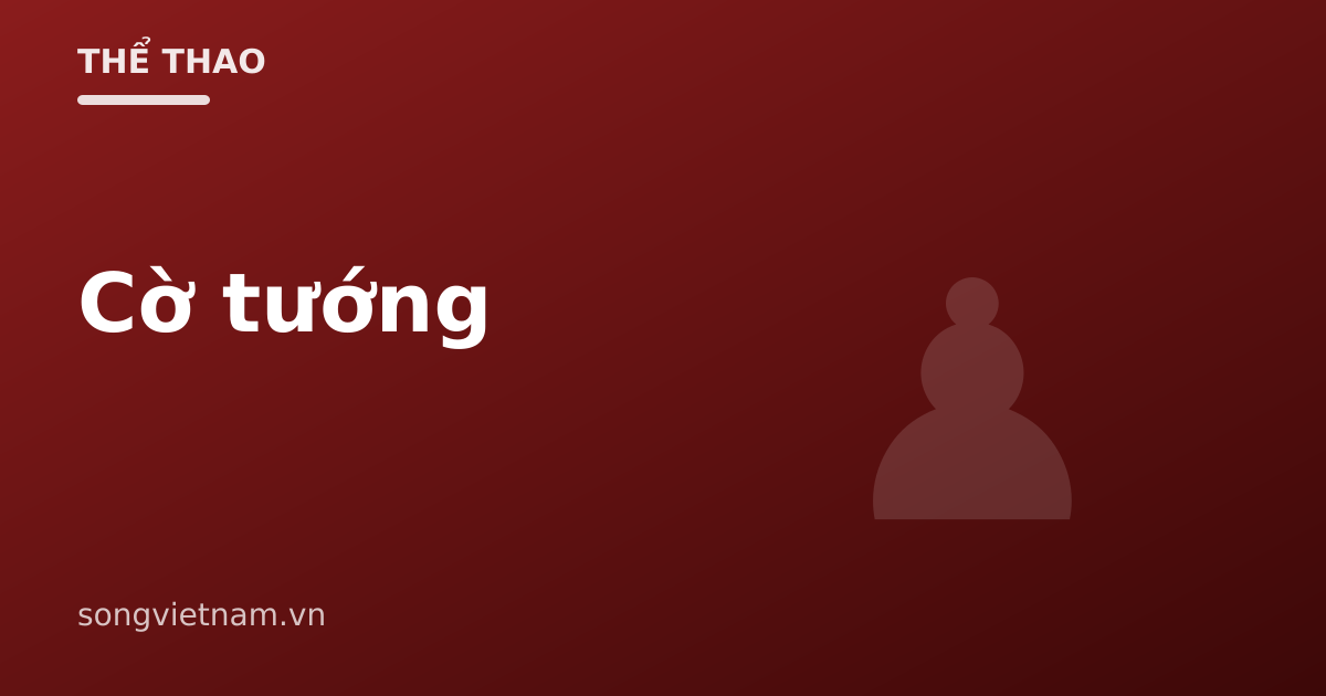 Cờ Tướng: Luật Chơi Cơ Bản Và Cách Đi Từng Quân