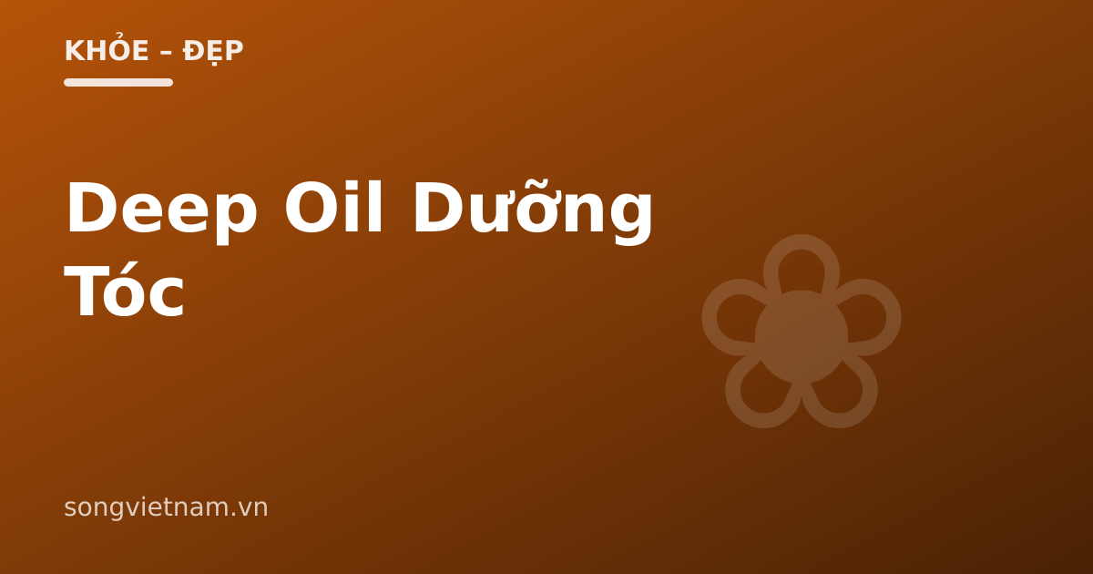 DEEP OIL CHO TÓC: PHƯƠNG PHÁP MỚI LẠ GIÚP MANG LẠI MÁI TÓC CHẮC KHỎE 46 Deep oil dưỡng tóc chắc khỏe