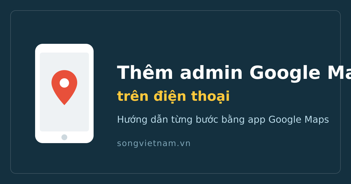 Cách Thêm Admin Vào Google Map Trên Điện Thoại Bằng App Google Maps 46 Hướng dẫn thêm admin Google Map trên điện thoại bằng app Google Maps