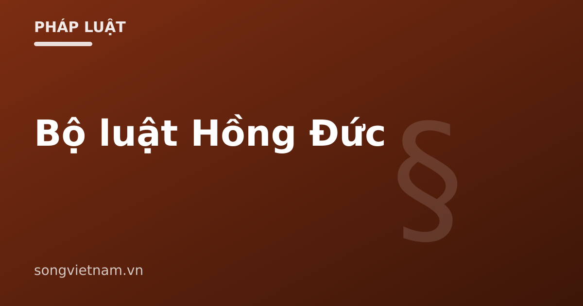 Bộ Luật Hồng Đức: Di Sản Pháp Lý Tiến Bộ Của Đại Việt 46 Bộ Luật Hồng Đức: Di Sản Pháp Lý Tiến Bộ Của Đại Việt