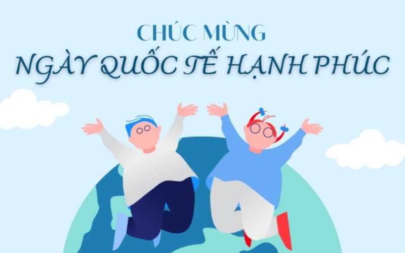 Ngày Quốc tế Hạnh phúc 20/3 là ngày gì? Ý nghĩa, nguồn gốc và hoạt động hưởng ứng 49 Thông điệp của Ngày Quốc tế Hạnh phúc