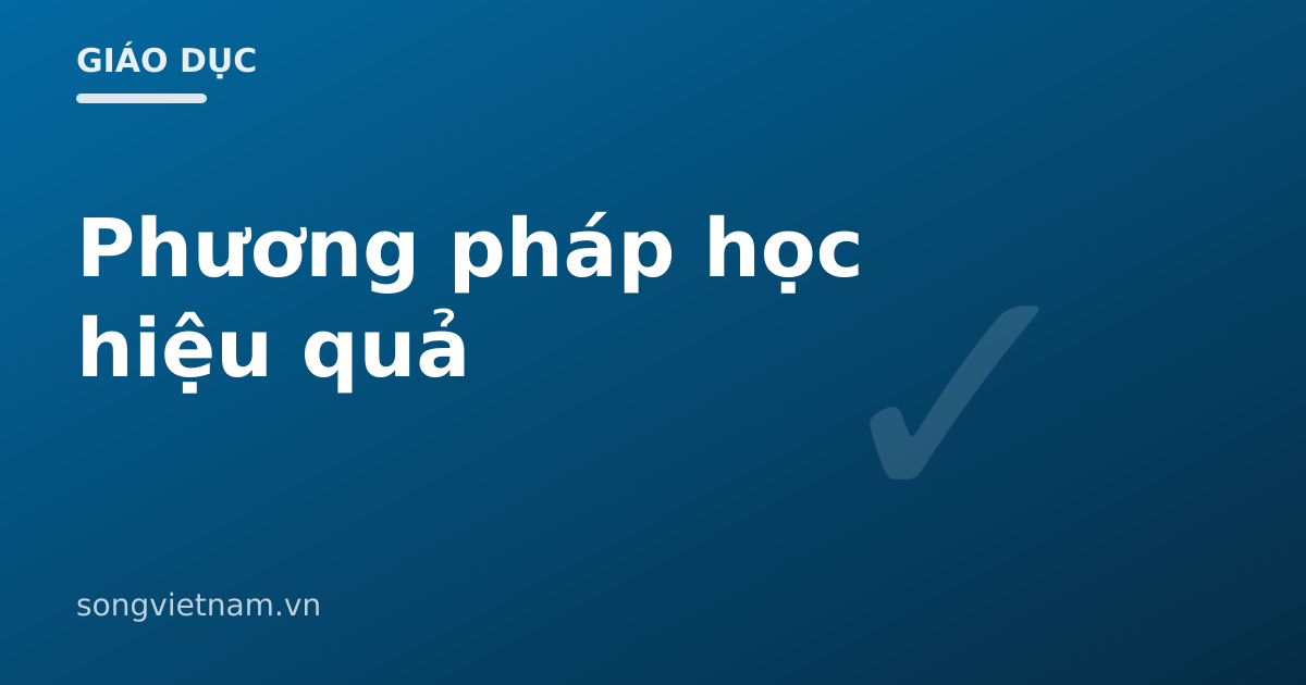 Phương Pháp Học Hiệu Quả: 3 Nguyên Tắc Đã Được Khoa Học Chứng Minh