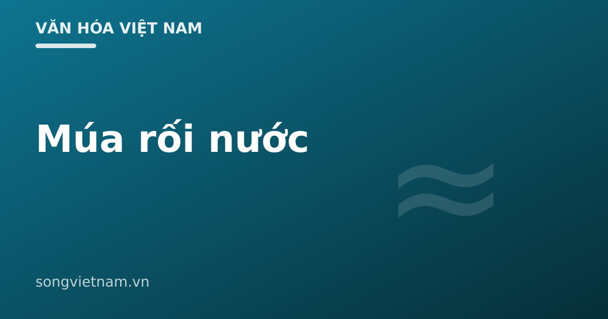 Múa Rối Nước: Nghệ Thuật Độc Đáo Từ Nền Văn Minh Lúa Nước 46 Múa Rối Nước: Nghệ Thuật Độc Đáo Từ Nền Văn Minh Lúa Nước