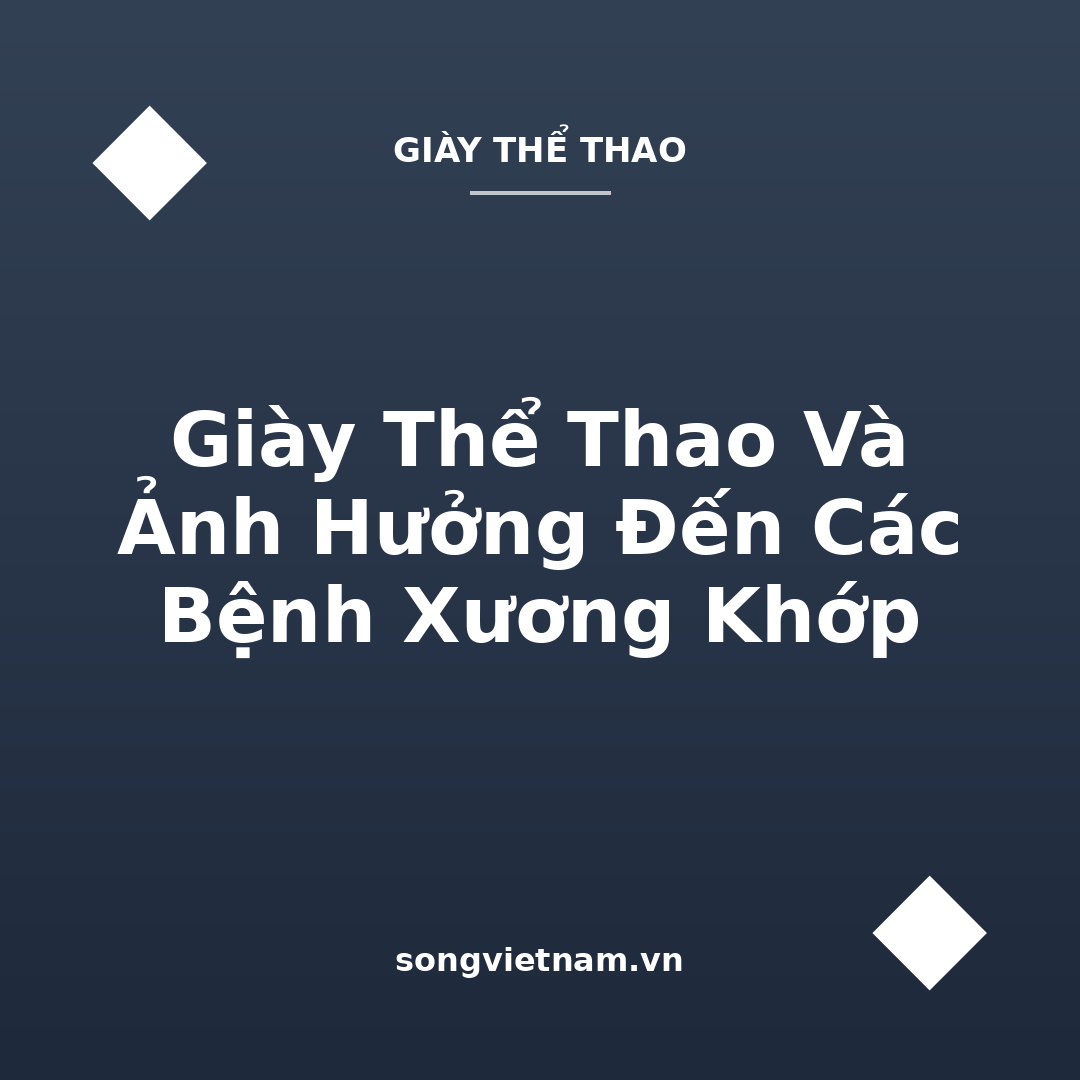 Giày Thể Thao Và Ảnh Hưởng Đến Các Bệnh Xương Khớp