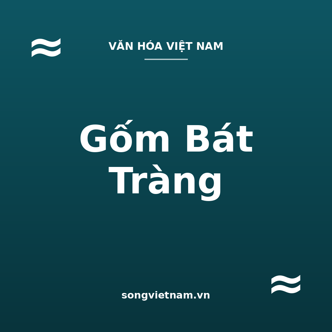 Gốm Bát Tràng: Nguồn Gốc, Men Đặc Trưng Và Cách Nhận Biết
