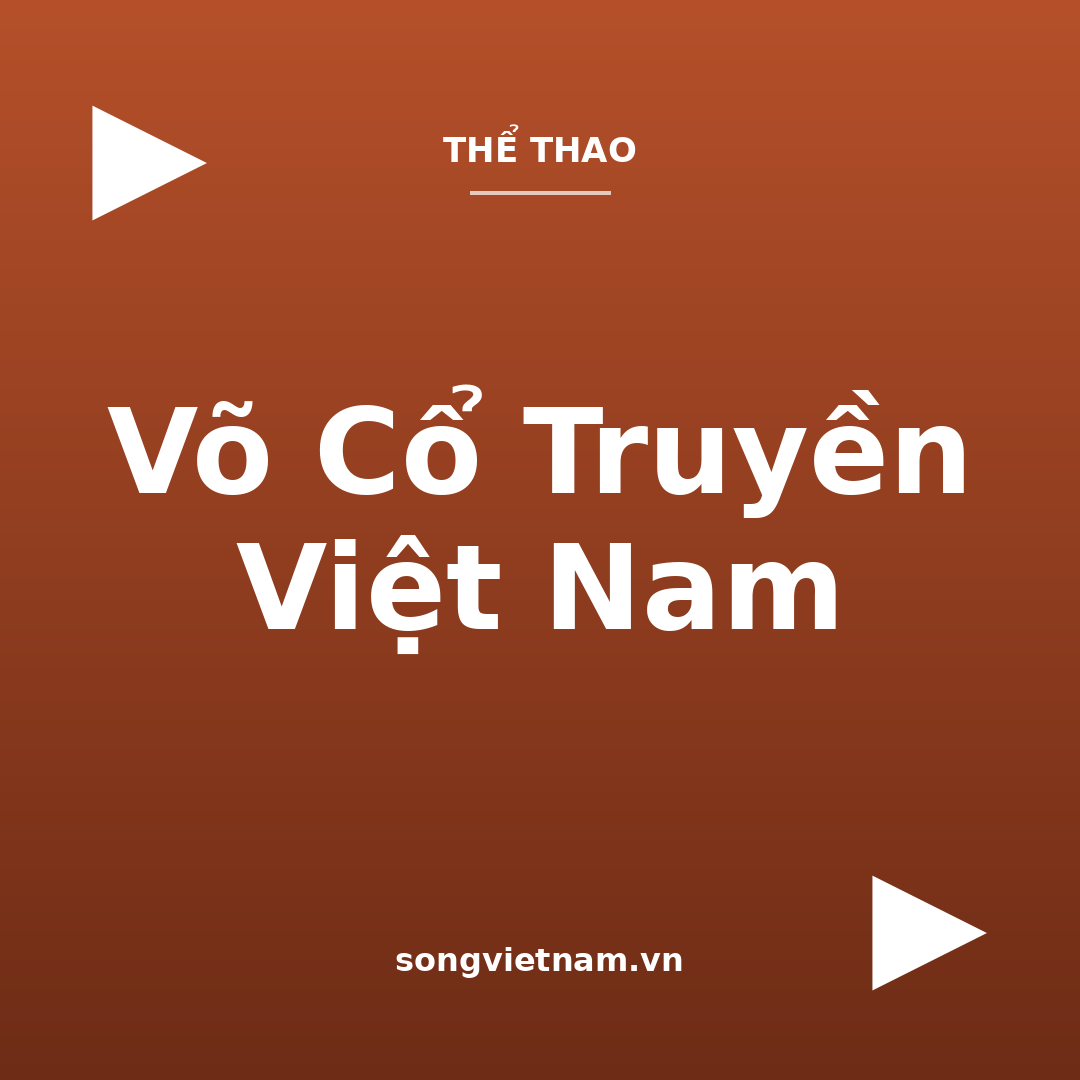 Võ Cổ Truyền Việt Nam: Đặc Điểm Và Các Dòng Võ Tiêu Biểu