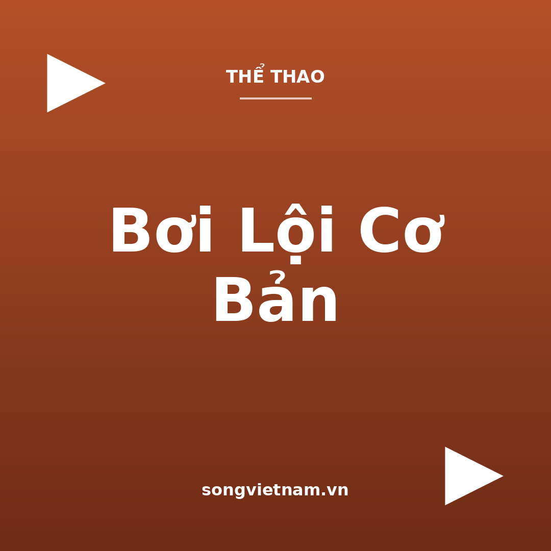 Bơi Lội Cơ Bản: Bốn Kiểu Bơi Và Kỹ Năng Nền Tảng Cho Người Mới