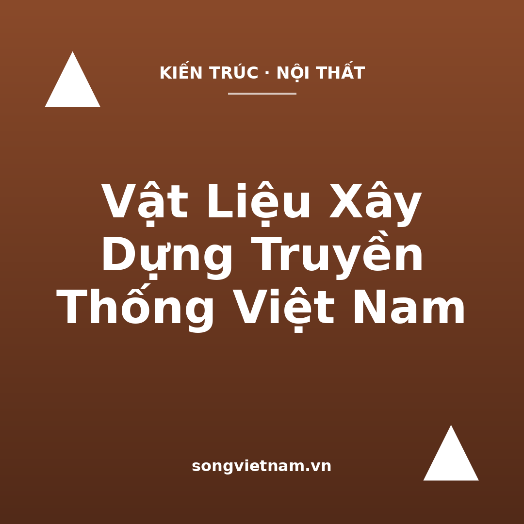 Vật Liệu Xây Dựng Truyền Thống Việt Nam: Tre, Gỗ, Đất, Ngói