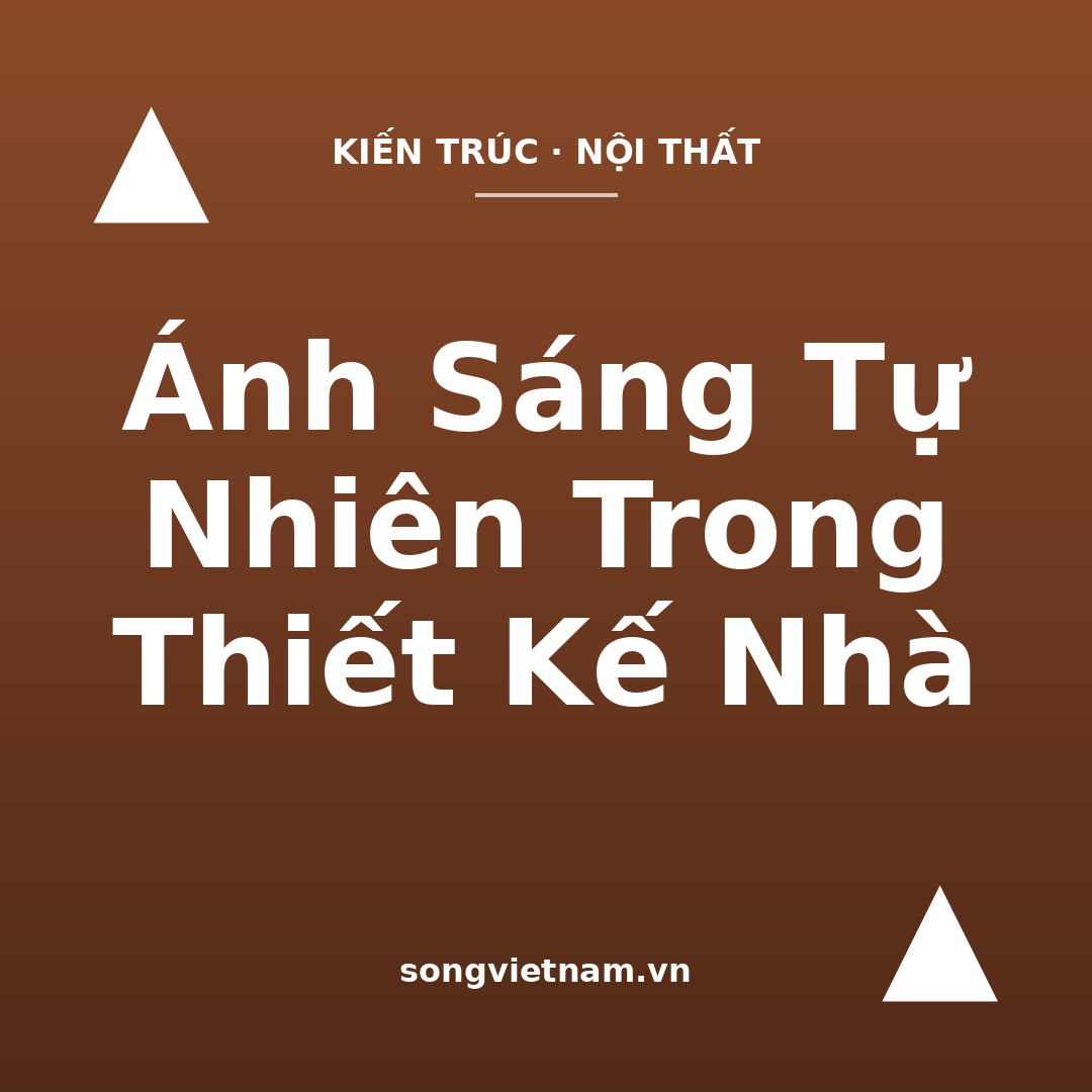Ánh Sáng Tự Nhiên Trong Thiết Kế Nhà: 7 Cách Lấy Sáng
