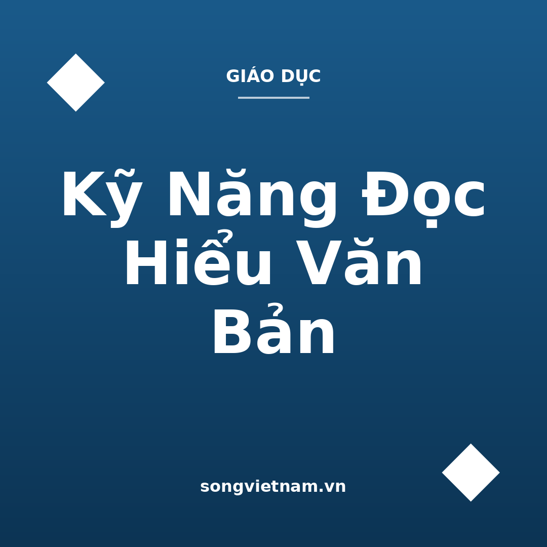 Kỹ Năng Đọc Hiểu Văn Bản: Đọc Chủ Động Theo 3 Bước