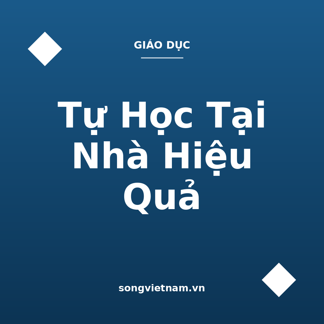Tự Học Tại Nhà Hiệu Quả: 5 Bước Và Cách Vượt Qua Chán Nản