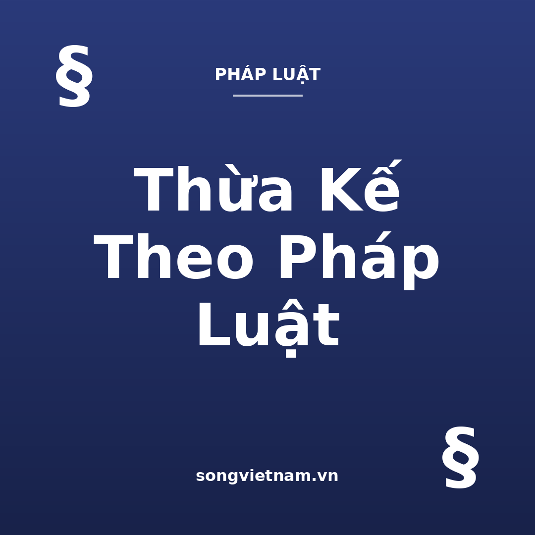Thừa Kế Theo Pháp Luật: Hai Hình Thức Và Cách Tránh Tranh Chấp