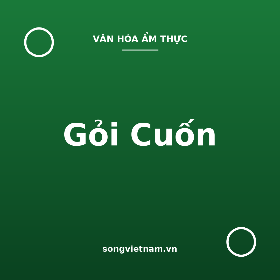 Gỏi Cuốn: Món Cuốn Tươi Mát Và Bí Quyết Tương Chấm