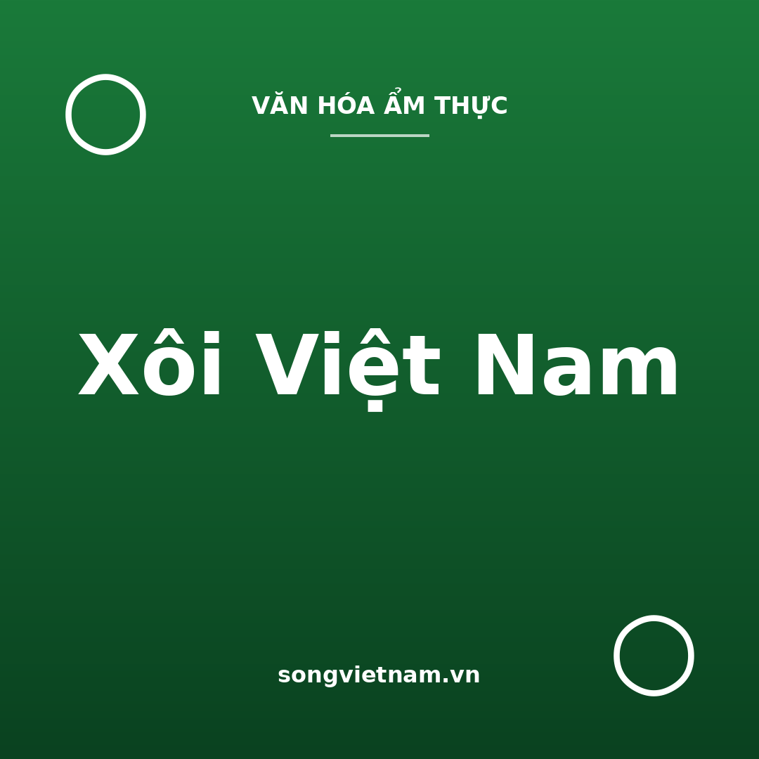 Xôi Việt Nam: Các Loại Xôi Và Ý Nghĩa Xôi Gấc Ngày Vui