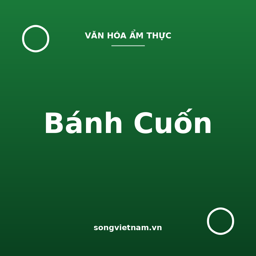 Bánh Cuốn: Món Ăn Sáng Tinh Tế Được Thế Giới Vinh Danh