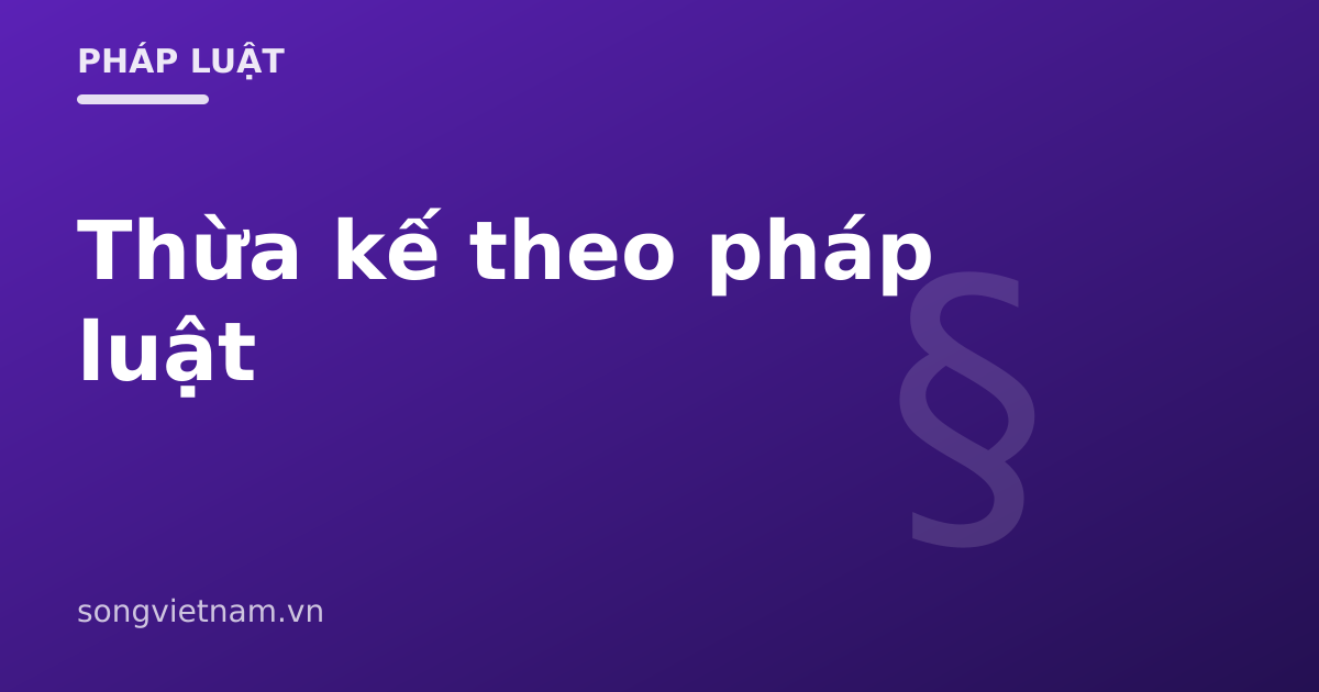Thừa Kế Theo Pháp Luật: Hai Hình Thức Và Cách Tránh Tranh Chấp 46 Thừa Kế Theo Pháp Luật: Hai Hình Thức Và Cách Tránh Tranh Chấp
