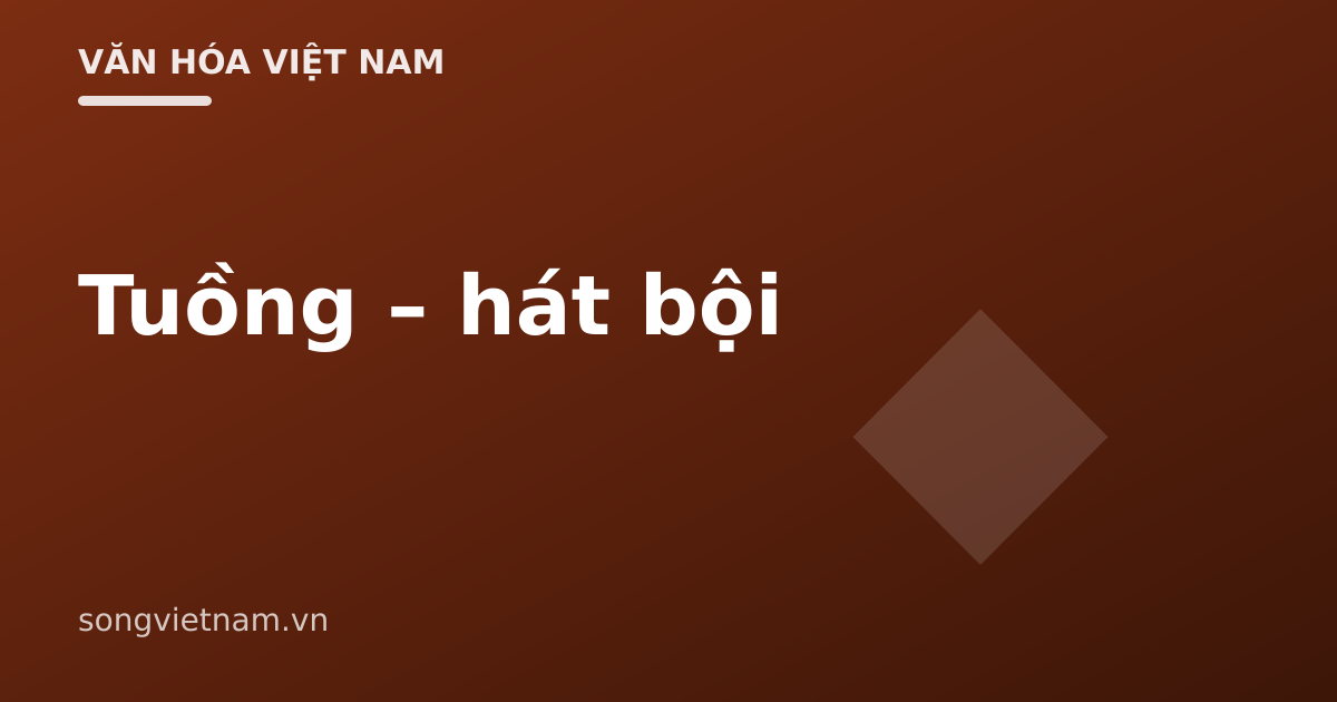 Tuồng (Hát Bội): Sân Khấu Của Người Anh Hùng Và Nghệ Thuật Vẽ Mặt