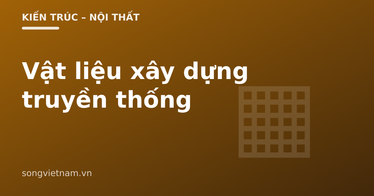 Vật Liệu Xây Dựng Truyền Thống Việt Nam: Tre, Gỗ, Đất, Ngói