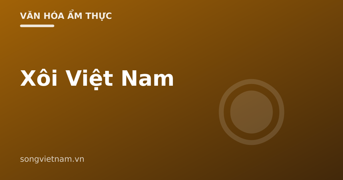 Xôi Việt Nam: Các Loại Xôi Và Ý Nghĩa Xôi Gấc Ngày Vui 46 Xôi Việt Nam: Các Loại Xôi Và Ý Nghĩa Xôi Gấc Ngày Vui